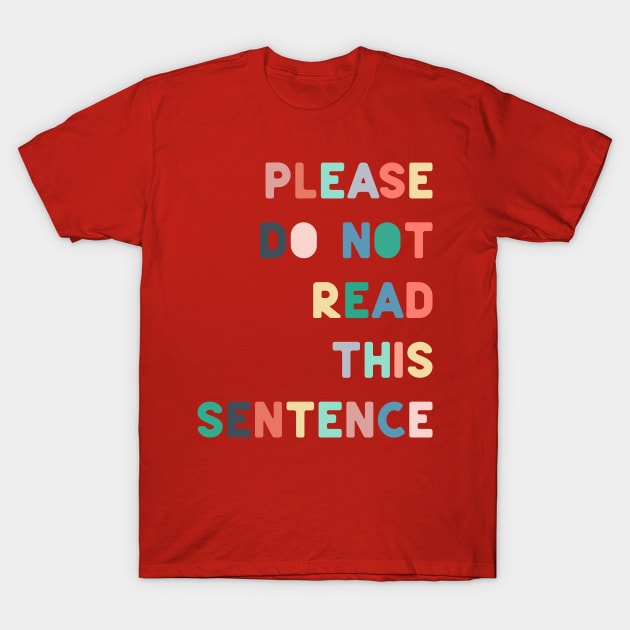 Please do not read this sentence T-Shirt by ninoladesign